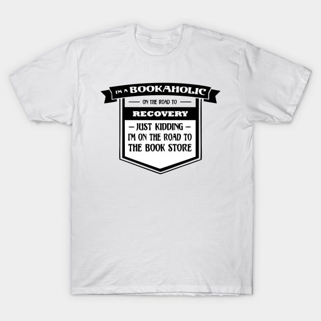 Bookaholic On The Road To Recovery T-Shirt T-Shirt by paynow24